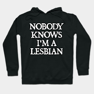 Nobody Knows I'm A Lesbian Hoodie